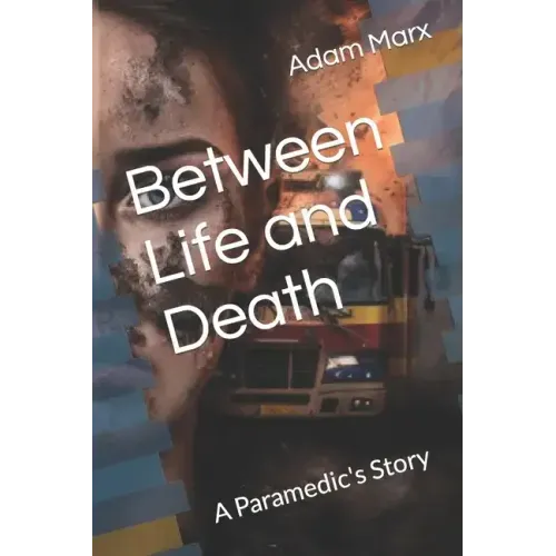 Between Life and Death: A Paramedic's Story