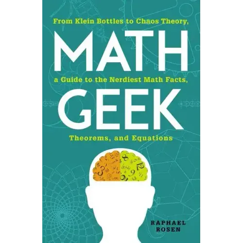 Math Geek: From Klein Bottles to Chaos Theory, a Guide to the Nerdiest Math Facts, Theorems, and Equations