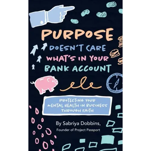 Purpose Doesn't Care What's in Your Bank Account: Protecting Your Mental Health in Business Through Faith