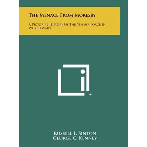 The Menace from Moresby: A Pictorial History of the 5th Air Force in World War II
