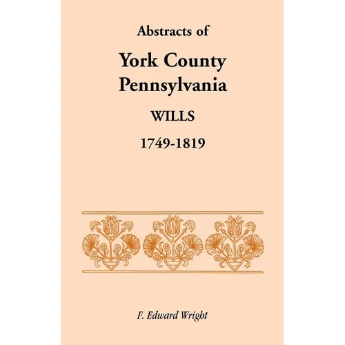 Abstracts of York County, Pennsylvania Wills, 1749-1819