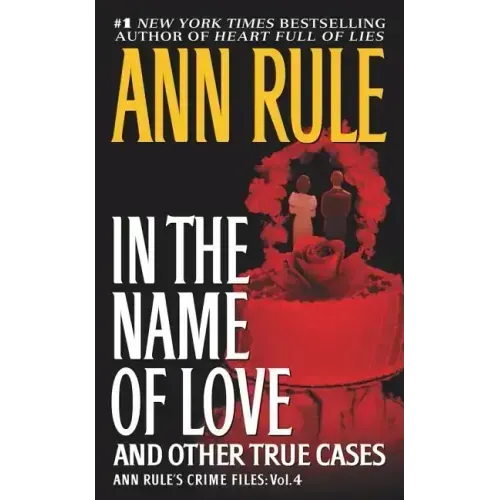 In the Name of Love: Ann Rule's Crime Files Volume 4