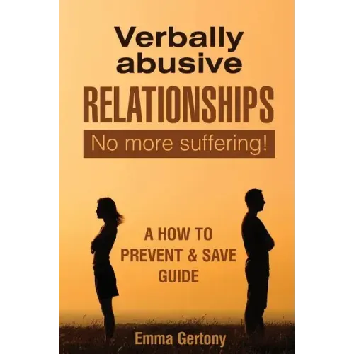 Verbally Abusive Relationships: No more suffering! A how to Prevent & Save guide.
