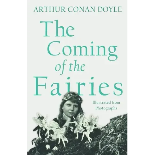 The Coming of the Fairies: Illustrated from Photographs