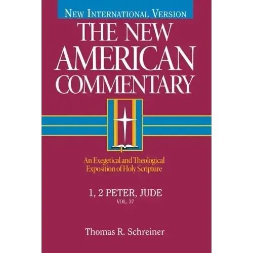 1, 2 Peter, Jude: An Exegetical and Theological Exposition of Holy Scripture Volume 37