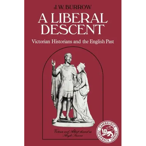 A Liberal Descent: Victorian Historians and the English Past