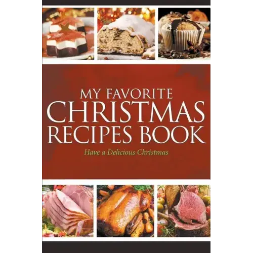 My Favorite Christmas Recipes Book: Have a Delicious Christmas