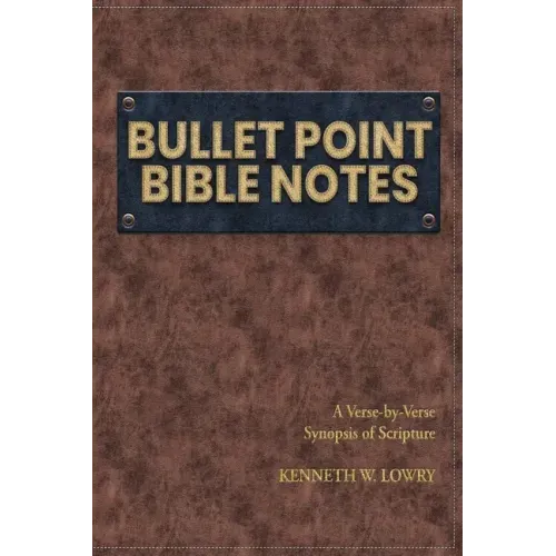 Bullet Point Bible Notes: A Verse-by-verse Synopsis of Scripture