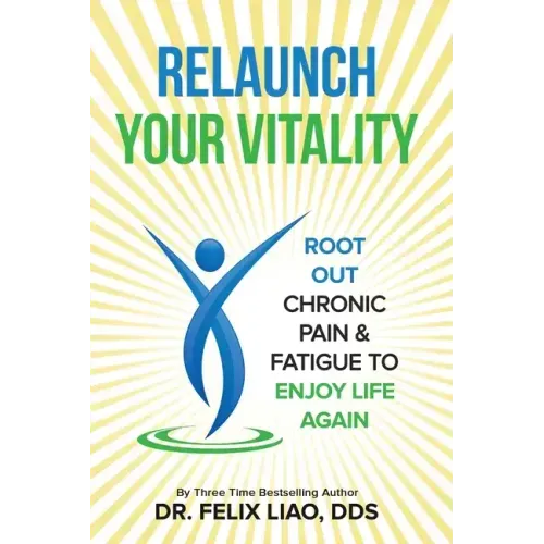 Relaunch Your Vitality: Root Out Chronic Pain & Fatigue To Enjoy Life Again