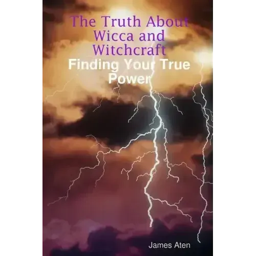 The Truth About Wicca and Witchcraft Finding Your True Power