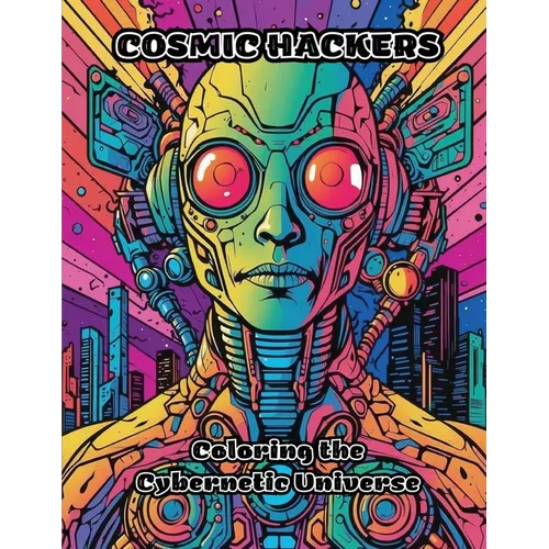 Cosmic Hackers: Coloring the Cybernetic Universe