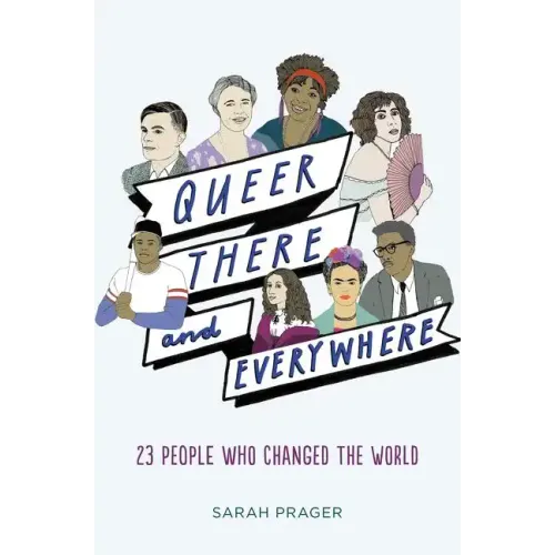 Queer, There, and Everywhere: 23 People Who Changed the World