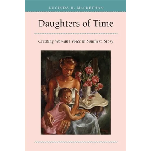 Daughters of Time: Creating Women's Voice in Southern Story
