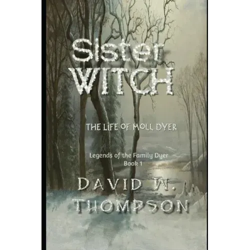 Sister Witch: The Life of Moll Dyer