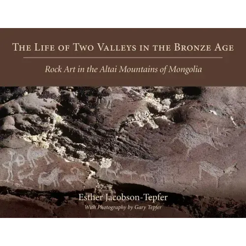 The Life of Two Valleys in the Bronze Age: Rock Art in the Altai Mountains of Mongolia