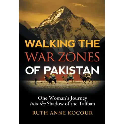 Walking the Warzones of Pakistan: One Woman's Journey into the Shadow of the Taliban