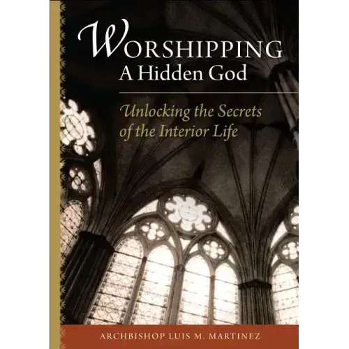 Worshipping a Hidden God: Unlocking the Secrets of the Interior Life