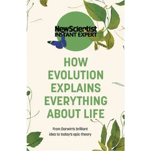 How Evolution Explains Everything about Life