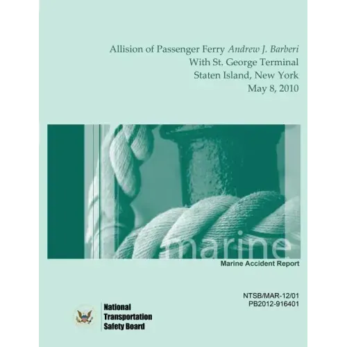Marine Accident Report Allision of Passenger Ferry Andrew J. Barberi With St. George Terminal, Staten Island, New York May 8, 2010