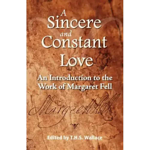 A Sincere and Constant Love: An Introduction to the Work of Margaret Fell