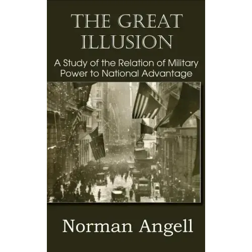 The Great Illusion A Study of the Relation of Military Power to National Advantage