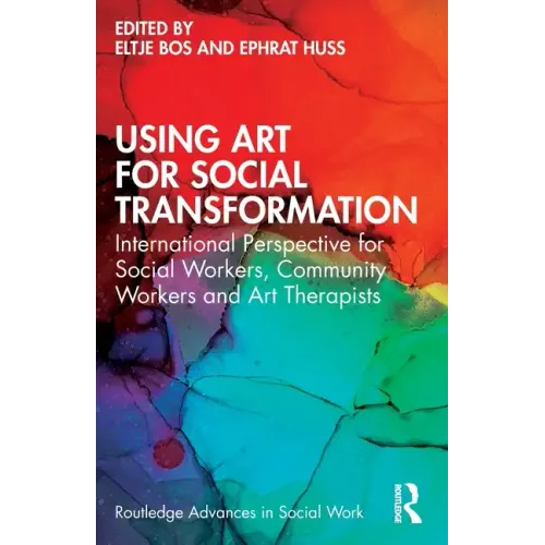 Using Art for Social Transformation: International Perspective for Social Workers, Community Workers and Art Therapists