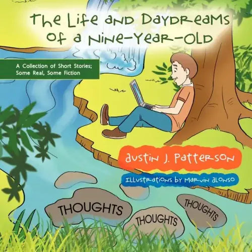 The Life and Day Dreams of a Nine Year Old: A Collection of Short Stories; Some Real, Some Fiction