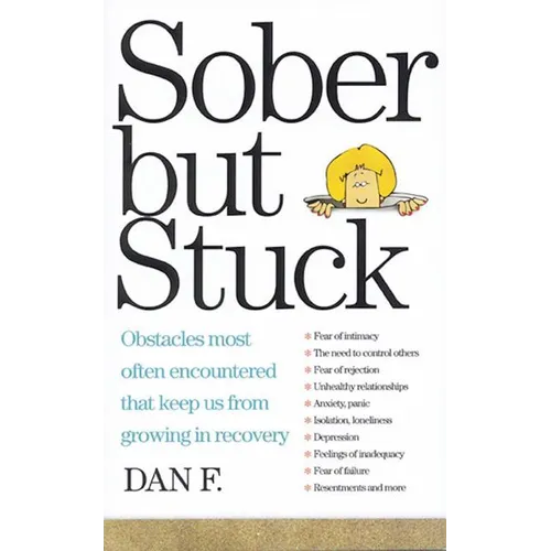 Sober But Stuck: Obstacles Most Often Encountered That Keep Us from Growing in Recovery
