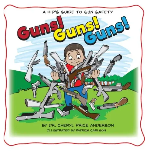 Guns! Guns! Guns!: A Kid's Guide to Gun Safety.
