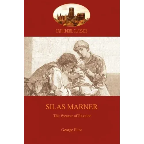 Silas Marner: love and human redemption in 18th Century England (Aziloth Books)