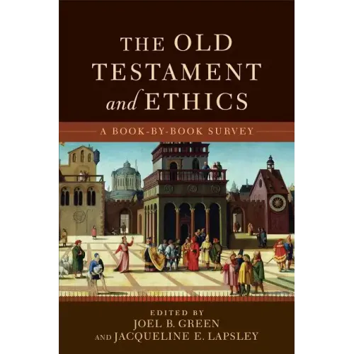 The Old Testament and Ethics: A Book-By-Book Survey