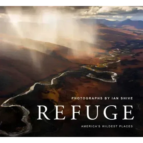 Refuge: America's Wildest Places (Explore the National Wildlife Refuge System, Including Kodiak, Palmyra Atoll, Rocky Mountains, and More, Photography