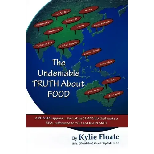 The Undeniable TRUTH About FOOD: A PHASES Approach to Making CHANGES That Makes a REAL Difference to YOU and the PLANET