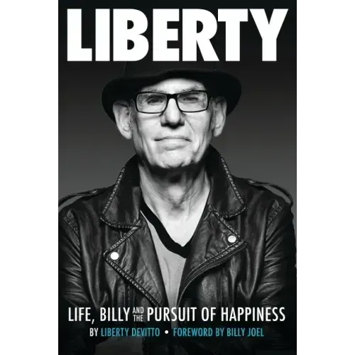 Liberty: Life, Billy and the Pursuit of Happiness: By Liberty Devitto, Foreword by Billy Joel