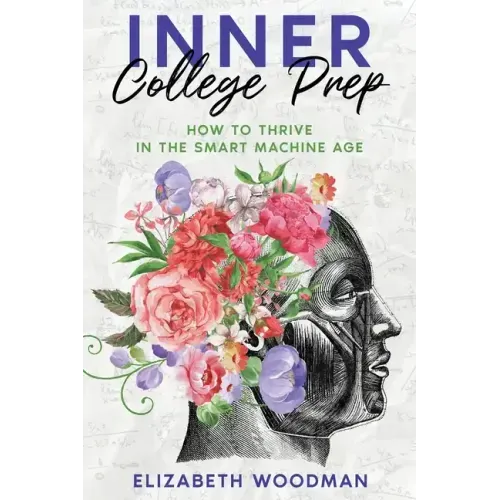 Inner College Prep: How to Thrive in the Smart Machine Age