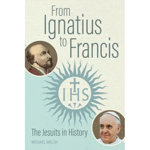 From Ignatius to Francis: The Jesuits in History
