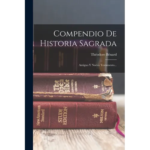 Compendio De Historia Sagrada: Antiguo Y Nuevo Testamento...