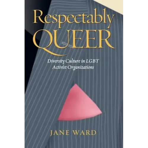 Respectably Queer: Diversity Culture in Lgbt Activist Organizations