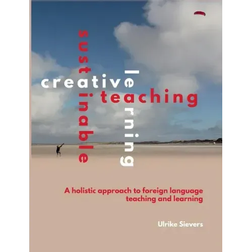 Creative Teaching, Sustainable Learning: A holistic approach to foreign language teaching and learning