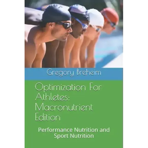 Optimization for Athletes: Macronutrient Edition: Performance Nutrition and Sport Nutrition