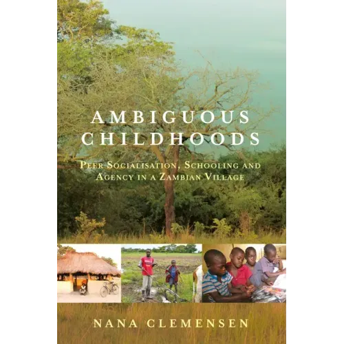 Ambiguous Childhoods: Peer Socialisation, Schooling and Agency in a Zambian Village