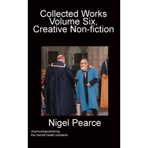 Collected Works Volume Six, Creative Non-fiction