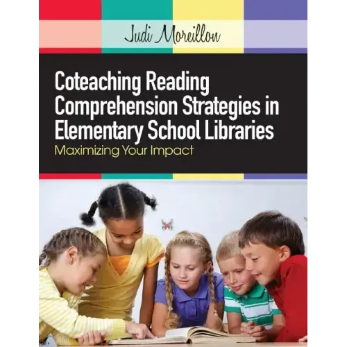 Coteaching Reading Comprehension Strategies in Elementary School Libraries: Maximizing Your Impact