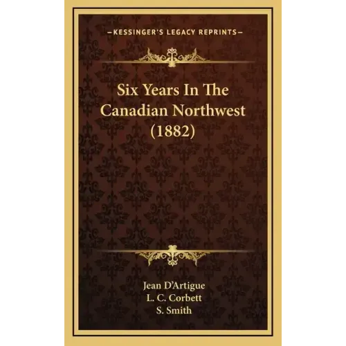 Six Years In The Canadian Northwest (1882)