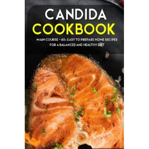 Candida Cookbook: MAIN COURSE - 60+ Easy to prepare at home recipes for a balanced and healthy diet