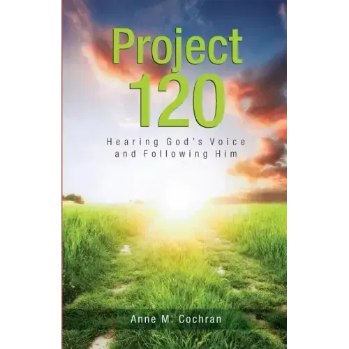 Project 120: Hearing God's Voice and Following Him