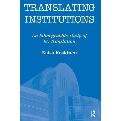 Translating Institutions: An Ethnographic Study of EU Translation