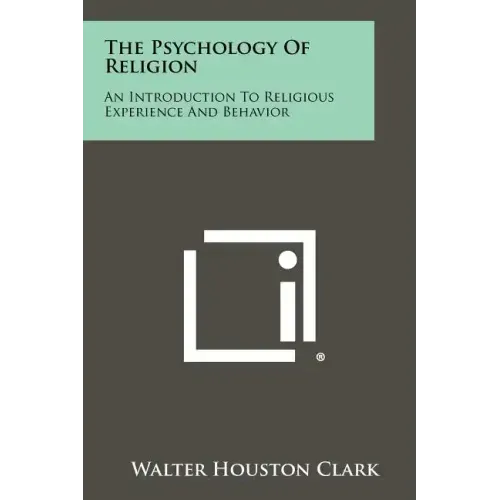 The Psychology Of Religion: An Introduction To Religious Experience And Behavior