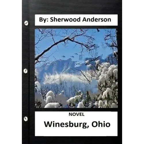 Winesburg, Ohio ( NOVEL ) By: Sherwood Anderson (Original Version)