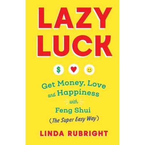 Lazy Luck: Get Money, Love & Happiness with Feng Shui (The Super Easy Way) [FULL COLOR VERSION]